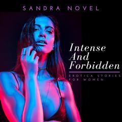 Intense and Forbidden Erotica Stories for Women: Extremely Dirty Erotic Content for Horny Adults  Audiobook, by Sandra Novel