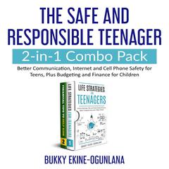 The Safe and Responsible Teenager 2-in-1 Combo Pack: Better Communication, Internet and Cell Phone Safety for Teens, Plus Budgeting and Finance for Children Print on Demand  Audiobook, by Bukky Ekine-Ogunlana