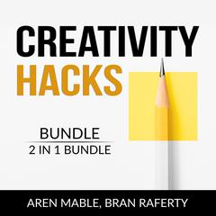 Creativity Hacks Bundle, 2 in 1 Bundle: Creativity Rules and Creative Calling  Audiobook, by Aren Mable
