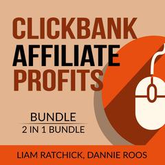 Clickbank Affiliate Profits Bundle, 2 IN 1 Bundle: The Click Technique and Clickbank Marketing Expert  Audiobook, by Dannie Roos