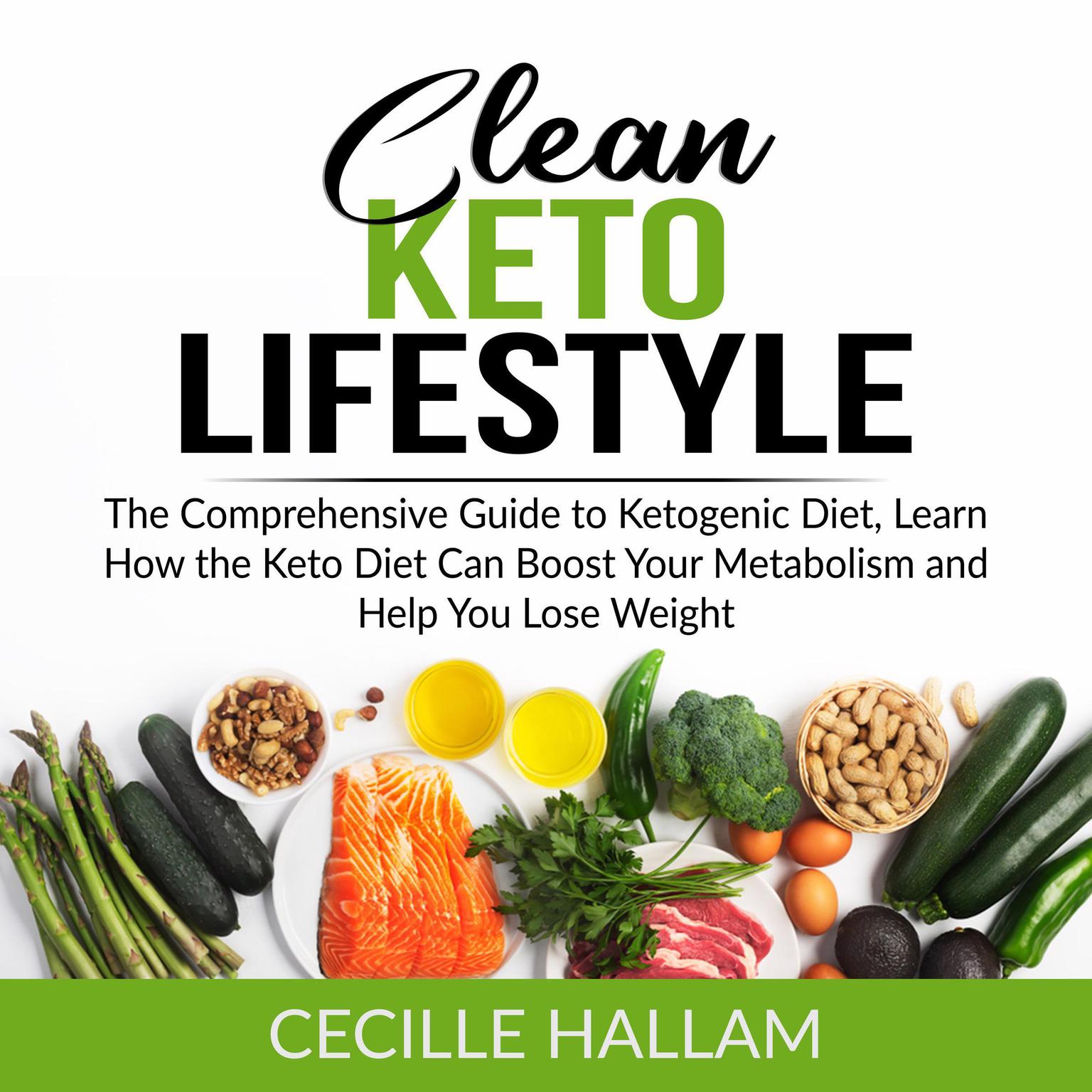 Clean Keto Lifestyle: The Comprehensive Guide to Ketogenic Diet, Learn How the Keto Diet Can Boost Your Metabolism and Help You Lose Weight  Audiobook, by Cecille Hallam