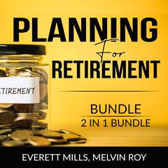 Planning for Retirement Bundle, 2 in 1 Bundle: Retire Inspired and The Ultimate Retirement Guide  Audiobook, by Everett Mills
