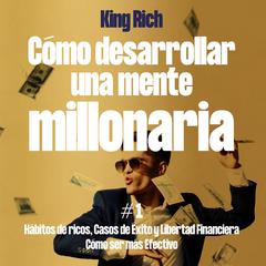 Como Desarrollar Una Mente Millonaria Vol1 Audiobook, by King Rich