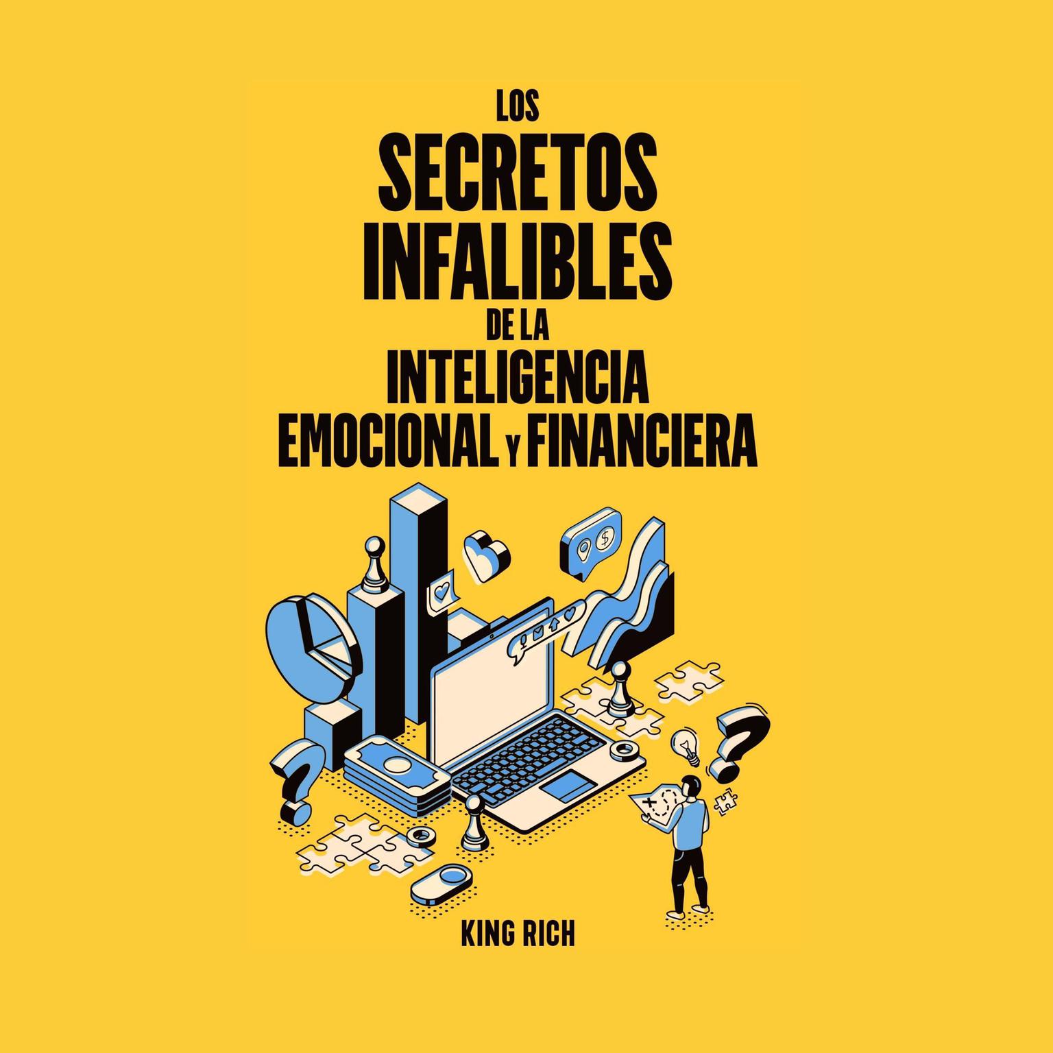 Los secretos infalibles de la inteligencia emocional y financiera Audiobook, by King Rich