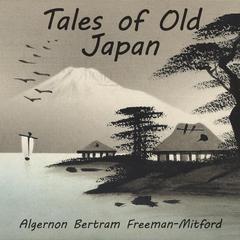 Tales of Old Japan Audiobook, by Algernon Bertram Freeman-Mitford