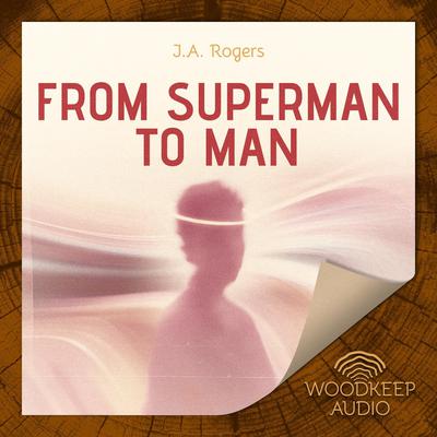From Superman to Man Audiobook, by J. A. Rogers