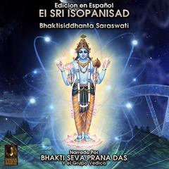 Edicion en Espanol El Sri Isopanisad Audiobook, by Bhaktisiddhanta Saraswati