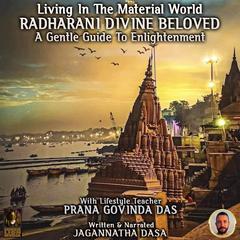 Living In The Material World Radharani Divine Beloved Audiobook, by Jagannatha Dasa
