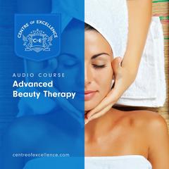 Advanced Beauty Therapy Audiobook, by Centre of Excellence