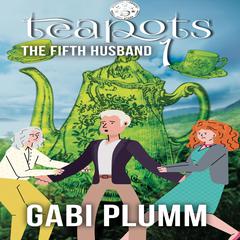 Teapots 1.: The Fifth Husband Audiobook, by Gabi Plumm