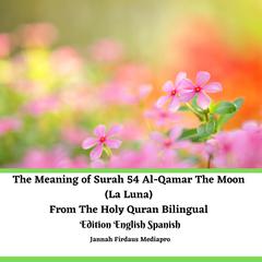 The Meaning of Surah 54 Al-Qamar The Moon (La Luna) From The Holy Quran Bilingual Edition English Spanish Audiobook, by Jannah Firdaus Mediapro