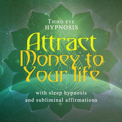 Attract money to your life Audiobook, by Third Eye Hypnosis