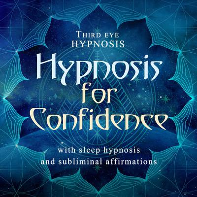 Hypnosis for Confidence: With Sleep Hypnosis and Subliminal Affirmations  Audiobook, by Third Eye Hypnosis