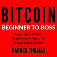 Bitcoin - Beginner To Boss Audiobook, by Parker Thomas