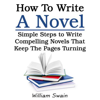 How To Write A Novel Audiobook, by William Swain