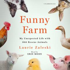 Funny Farm: My Unexpected Life with 600 Rescue Animals Audiobook, by 