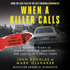 When a Killer Calls: A Haunting Story of Murder, Criminal Profiling, and Justice in a Small Town Audiobook, by 