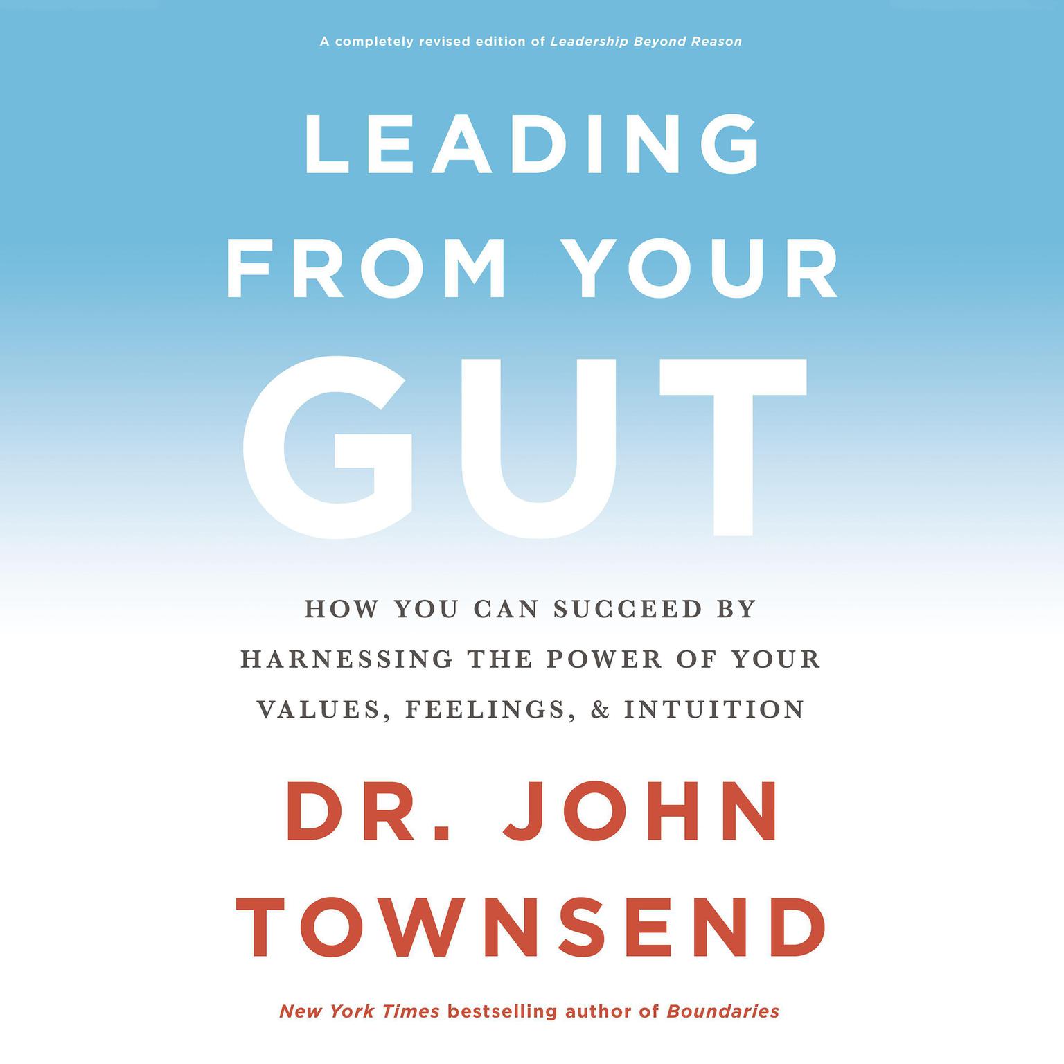 Leading from Your Gut: How You Can Succeed by Harnessing the Power of Your Values, Feelings, and Intuition Audiobook, by John Townsend