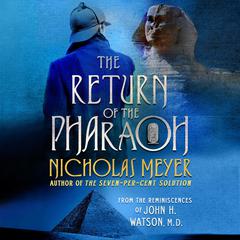 The Return of the Pharaoh: From the Reminiscences of John H. Watson, M.D. Audiobook, by Nicholas Meyer