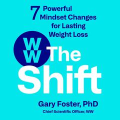 The Shift: 7 Powerful Mindset Changes for Lasting Weight Loss Audiobook, by Gary Foster