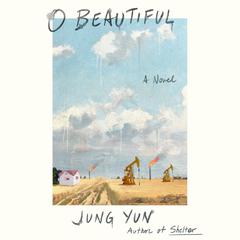 O Beautiful: A Novel Audiobook, by Jung Yun