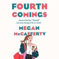 Fourth Comings: A Jessica Darling Novel Audiobook, by Megan McCafferty
