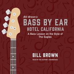 Hotel California: A Bass Lesson on the Style of The Eagles Audiobook, by Bill Brown