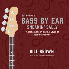 Sneakin Sally: A Bass Lesson on the Style of Robert Palmer Audiobook, by Bill Brown