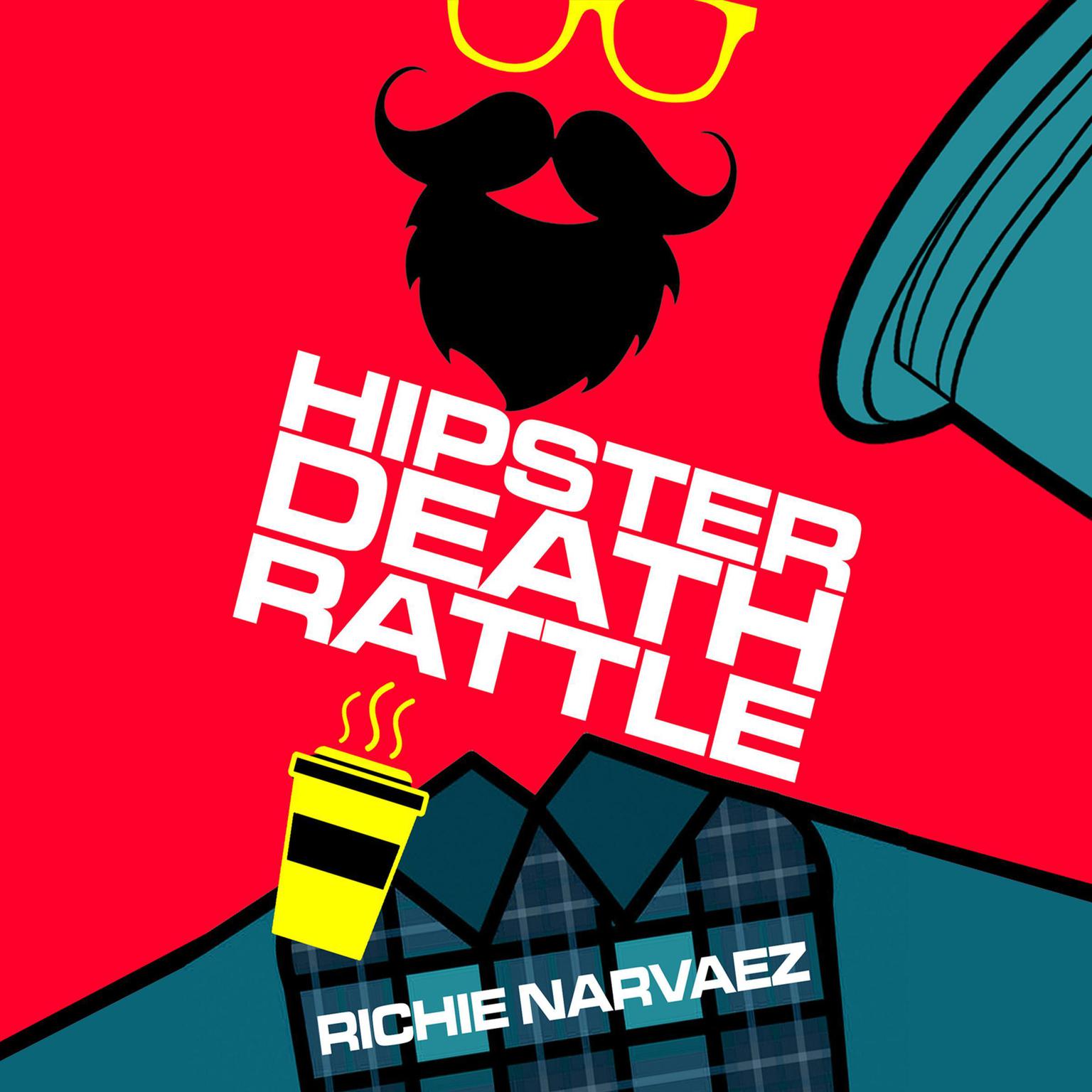 Hipster Death Rattle Audiobook, by Richie Narvaez