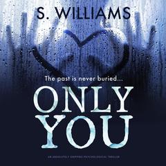 Only You: An Absolutely Gripping Psychological Thriller Audiobook, by S. Williams