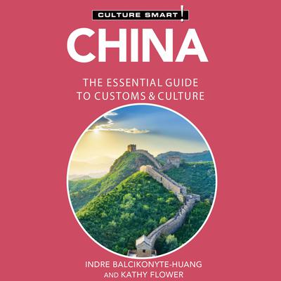 China–Culture Smart!: The Essential Guide to Customs & Culture Audiobook, by Indre Balcikonyte-Huang