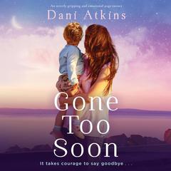 Gone Too Soon Audiobook, by Dani Atkins