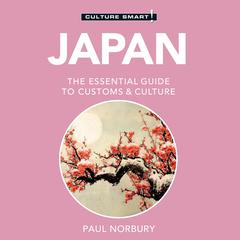 Japan–Culture Smart!: The Essential Guide to Customs & Culture Audiobook, by Paul Norbury
