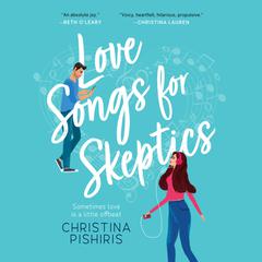 Love Songs for Skeptics: A Romantic Comedy Audiobook, by Christina Pishiris