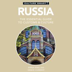 Russia–Culture Smart!: The Essential Guide to Customs & Culture Audiobook, by Anna King