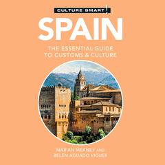 Spain - Culture Smart!: The Essential Guide to Customs & Culture: The Essential Guide to Customs & Culture  Audiobook, by Belen Aguado Viguer