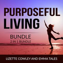 Purposeful Living Bundle, 2 in 1 Bundle:: You Were Born For This and Your Purpose in Life  Audiobook, by Emma Tales