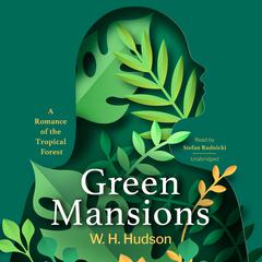 Green Mansions: A Romance of the Tropical Forest Audiobook, by William Henry Hudson