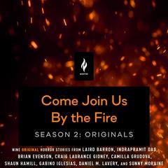 Come Join Us By The Fire Season 2, Originals: 9 Short Horror Tales from Nightfire Audiobook, by various authors