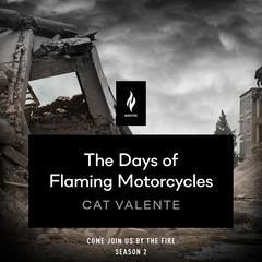 The Days of Flaming Motorcycles: A Short Horror Story Audiobook, by Catherynne M. Valente