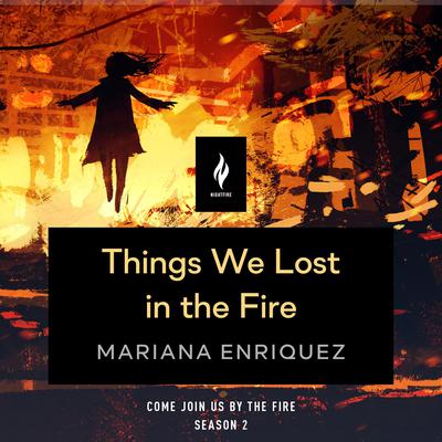 Things We Lost In The Fire: A Short Horror Story Audiobook, by Mariana Enriquez