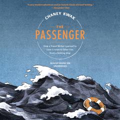 The Passenger: How a Travel Writer Learned to Love Cruises & Other Lies from a Sinking Ship Audiobook, by Chaney Kwak