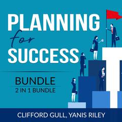 Planning for Success Bundle, 2 in 1 Bundle:: Success Starts Here and Fit For Success  Audiobook, by Clifford Gull