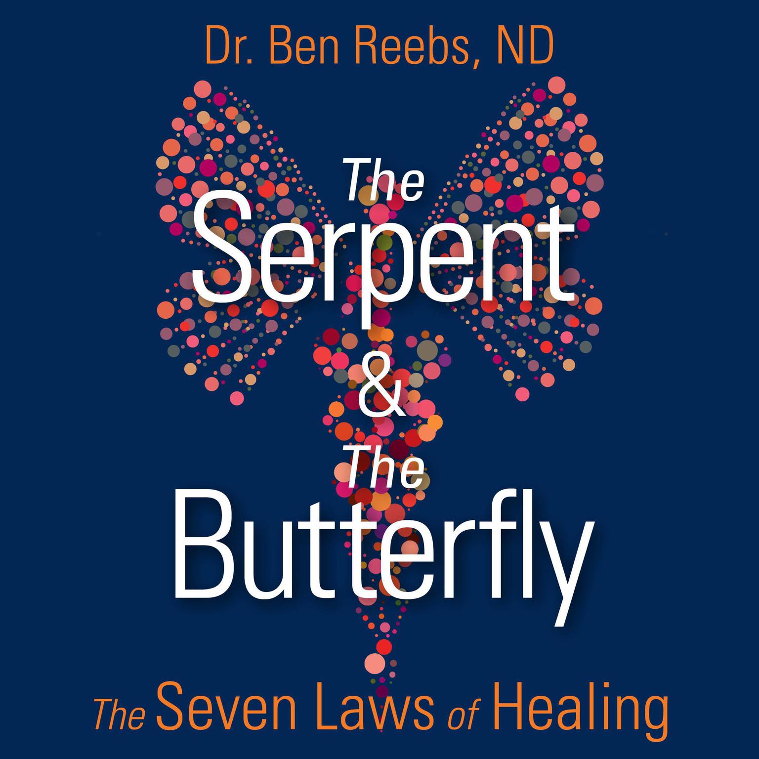 The Serpent and the Butterfly: The Seven Laws of Healing  Audiobook, by Ben Reebs