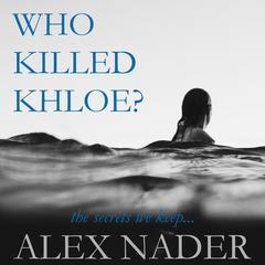Who Killed Khloe? Audiobook, by Alex Nader
