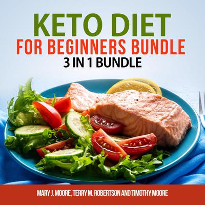 Keto Diet for Beginners Bundle: 3 in 1 Bundle, Keto Weight Loss, Keto Cookbook, Keto Diet for Beginners  Audiobook, by Mary J. Moore