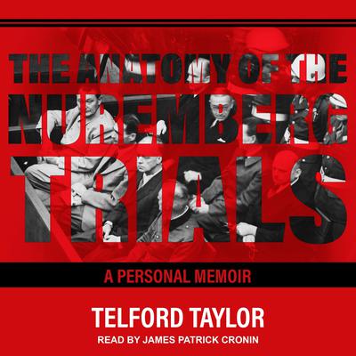 The Anatomy of the Nuremberg Trials: A Personal Memoir Audiobook, by Telford Taylor