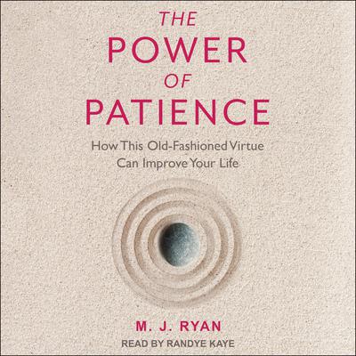 The Power of Patience: How This Old-Fashioned Virtue Can Improve Your Life Audiobook, by Mary Jane Ryan