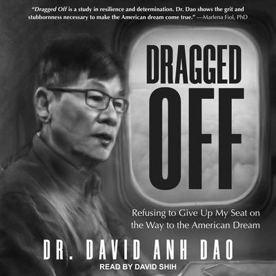 Dragged Off: Refusing to Give Up My Seat on the Way to the American Dream Audiobook, by David Dao