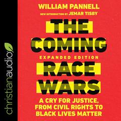 The Coming Race Wars (Expanded Edition): A Cry for Justice, from Civil Rights to Black Lives Matter Audiobook, by William E. Pannell